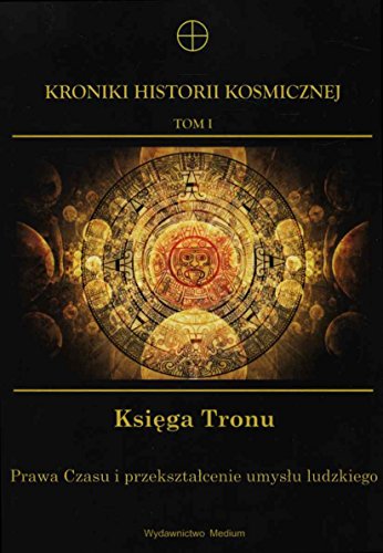 Kroniki Historii Kosmicznej Tom 1 Ksiega Tronu: Prawa Czasu i przekształcenie umysłu ludzkiego von Medium