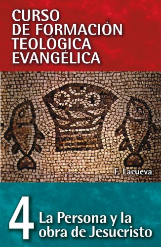 La Persona Y La Obra De Jesucristo (Curso De Formacion Teologica Evangelica, Band 4)