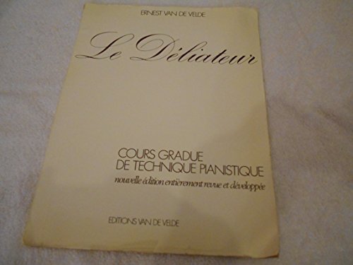 Le Deliateur : cours gradue de technique pianistique