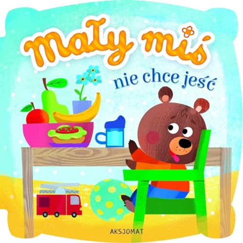 Mały miś nie chce jeść von Aksjomat
