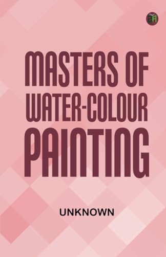 Masters of Water-Colour Painting Masters of Water-Colour Painting von Zinc Read