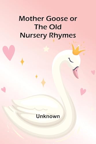 Mother Goose or the Old Nursery Rhymes von Alpha Edition