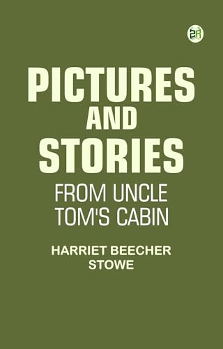 Pictures and Stories From Uncle Tom's Cabin Pictures and Stories From Uncle Tom's Cabin von Anson Street Press