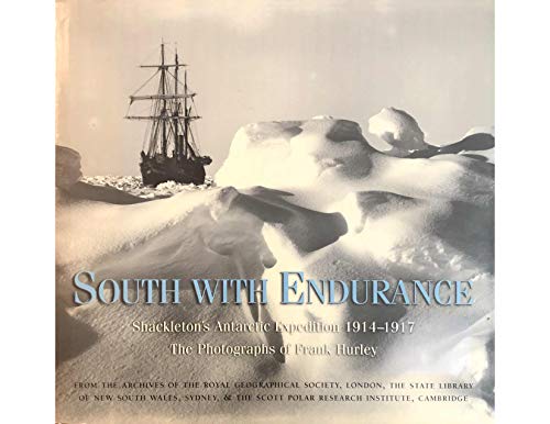 South With Endurance: Shackleton's Antarctic Expedition 1914-1917:The Photographs of Frank Hurley