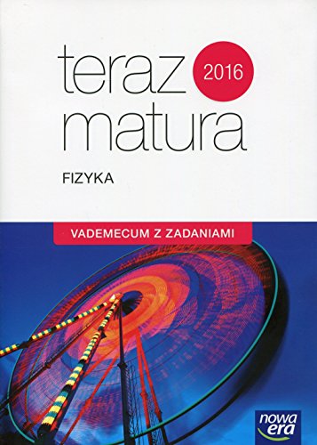 Teraz matura 2019 Fizyka Vademecum z zadaniami: Szkoła ponadgimnazjalna Teraz matura 2019 Fizyka Vademecum z zadaniami: Szkoła ponadgimnazjalna