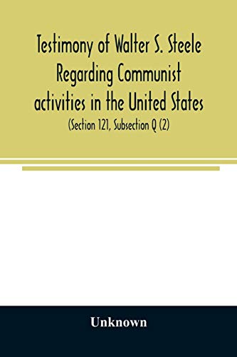 Testimony of Walter S. Steele regarding Communist activities in the United States. Hearings before the Committee on Un-American Activities, House of ... 1884 and H. R. 2122, bills to curb or outlaw Testimony of Walter S. Steele regarding Communist activities in the United States. Hearings before the Committee on Un-American Activities, House of ... 1884 and H. R. 2122, bills to curb or outlaw
