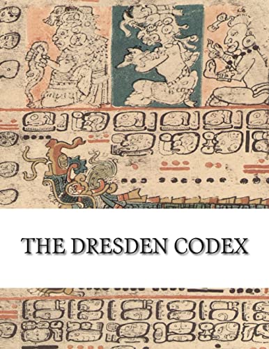 The Dresden Codex: Full Color Photographic Reproduction The Dresden Codex: Full Color Photographic Reproduction