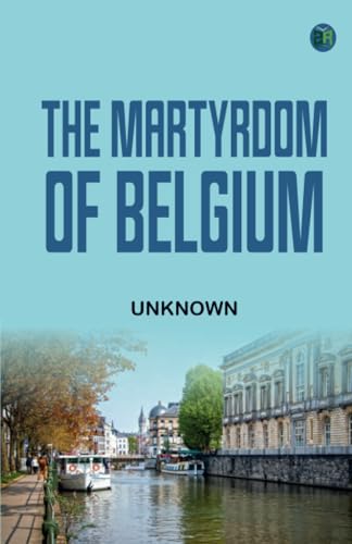 The Martyrdom of Belgium The Martyrdom of Belgium von Zinc Read