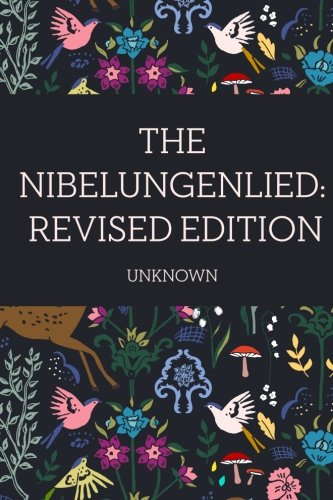 The Nibelungenlied: Revised Edition von CreateSpace Independent Publishing Platform