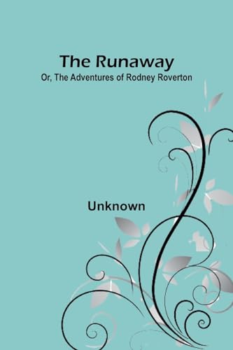 The Runaway; Or, The Adventures of Rodney Roverton von Alpha Edition