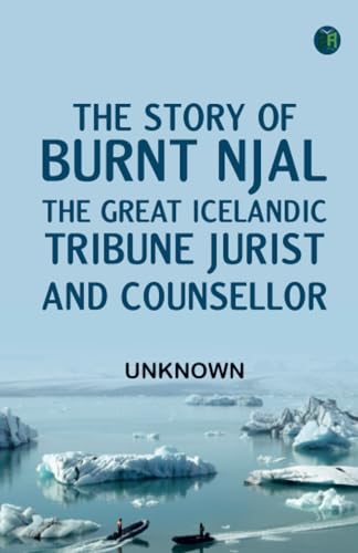 The Story of Burnt Njal: The Great Icelandic Tribune Jurist and Counsellor The Story of Burnt Njal: The Great Icelandic Tribune Jurist and Counsellor von Zinc Read