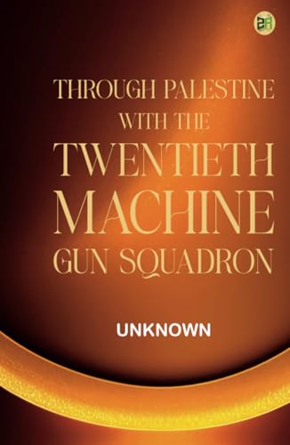 Through Palestine with the Twentieth Machine Gun Squadron Through Palestine with the Twentieth Machine Gun Squadron von Zinc Read