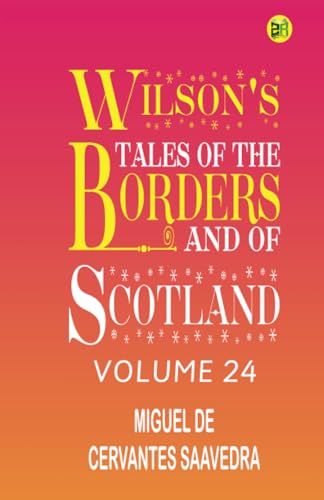 Wilson's Tales Of The Borders And Of Scotland, Volume 24