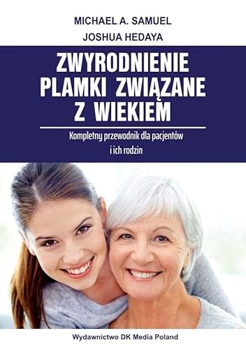 Zwyrodnienie plamki związane z wiekiem: Kompletny przewodnik dla pacjentów i ich rodzin. Zwyrodnienie plamki związane z wiekiem: Kompletny przewodnik dla pacjentów i ich rodzin.