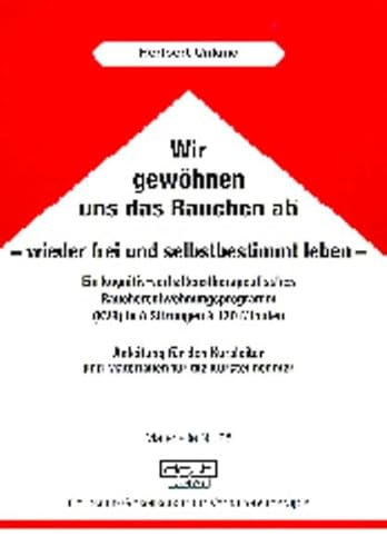 Wir gewöhnen uns das Rauchen ab, wieder frei und selbstbestimmt leben: Ein kognitiv-verhaltenstherapeutisches Raucherentwöhnungsprogramm (KVR) in 8 Sitzungen à 120 Minuten (Materialien) von dgvt-Verlag