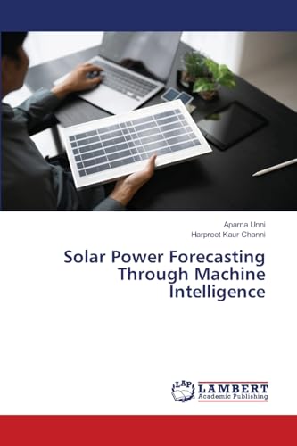Solar Power Forecasting Through Machine Intelligence: DE von LAP LAMBERT Academic Publishing