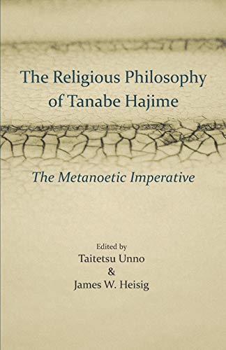 The Religious Philosophy of Tanabe Hajime: The Metanoetic Imperative