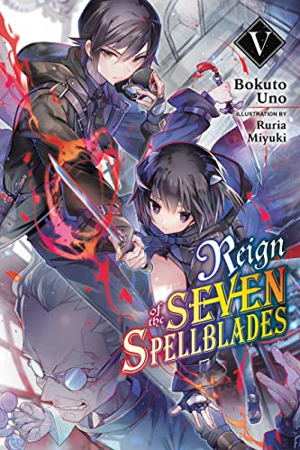Reign of the Seven Spellblades, Vol. 5 (light novel): Volume 5 (REIGN OF SEVEN SPELLBLADES LIGHT NOVEL SC, Band 5)