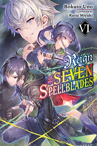 Reign of the Seven Spellblades, Vol. 6 (light novel): Volume 6 (REIGN OF SEVEN SPELLBLADES LIGHT NOVEL SC)