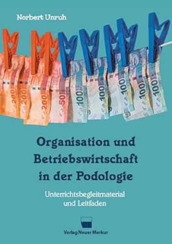 Organisation und Betriebswirtschaft in der Podologie: Unterrichtsbegleitmaterial und Leitfaden von Neuer Merkur