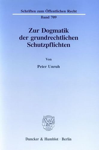 Zur Dogmatik der grundrechtlichen Schutzpflichten. (Schriften zum Öffentlichen Recht)