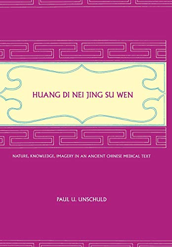 Huang Di Nei Jing Su Wen: Nature, Knowledge, Imagery in an Ancient Chinese Medical Text: With an Appendix: The Doctrine of the Five Periods and: ... and Six Qi in the Huang Di Nei Jing Su Wen