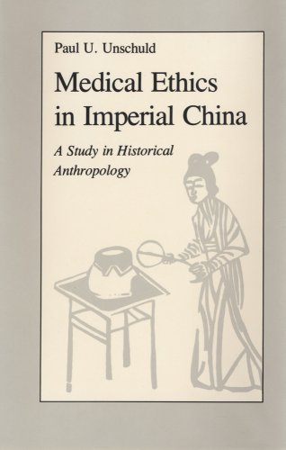 Medical Ethics in Imperial China: A Study in Historical Anthropology (Comparative Studies of Health Systems and Medical Care) von University of California Press