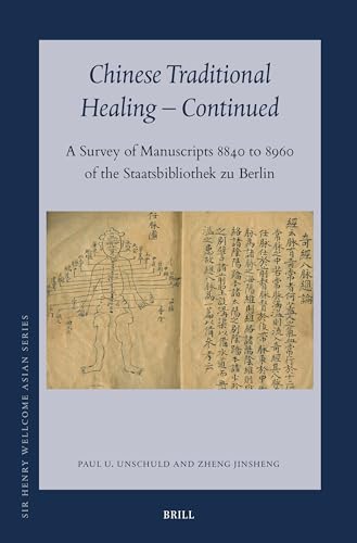 Chinese Traditional Healing - Continued: A Survey of Manuscripts 8840 to 8960 of the Staatsbibliothek Zu Berlin (Sir Henry Wellcome Asian) von Brill