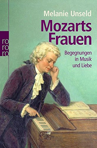 Mozarts Frauen: Begegnungen in Musik und Liebe