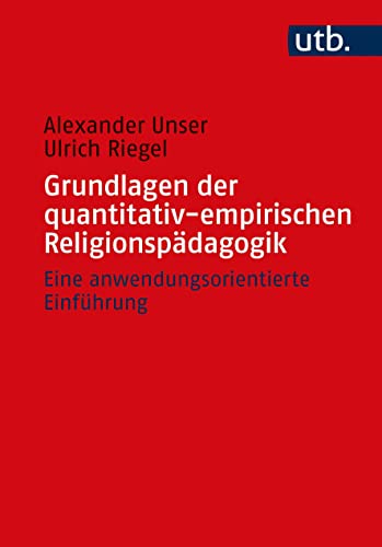 Grundlagen der quantitativ-empirischen Religionspädagogik: Eine anwendungsorientierte Einführung
