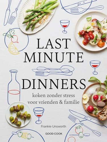 Last minute dinners: koken zonder stress voor vrienden & familie von Good Cook B.V.