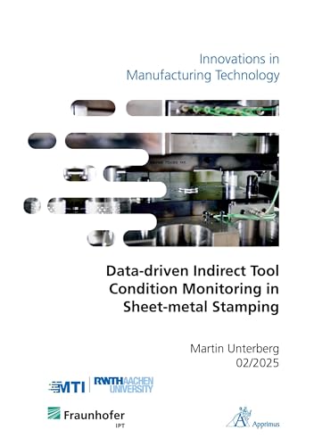 Data-driven Indirect Tool Condition Monitoring in Sheet-metal Stamping: DE (Innovations in Manufacturing Technology) von Apprimus Verlag