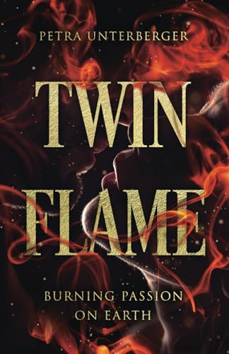 Twin Flame: Burning Passion on Earth (Dual Souls Passion, Band 17) von Independently published