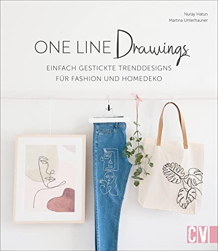 One Line Drawings – Einfach gestickte Trenddesigns für Fashion und Homedeko. Kleidung und Homeaccessoires pimpen mit angesagten Motiven, die aus nur ... und Stickvorlagen für Kleidung und Deko. von Christophorus Verlag