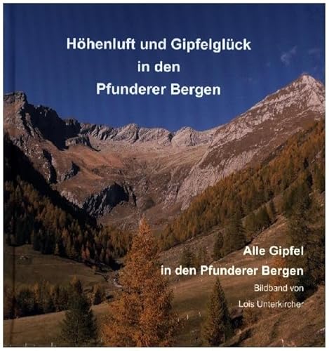 Höhenluft und Gipfelglück in den Pfunderer Bergen: Alle Gipfel in den Pfunderer Bergen Höhenluft und Gipfelglück in den Pfunderer Bergen: Alle Gipfel in den Pfunderer Bergen von Universitätsbuchhandlung A. Weger GmbH