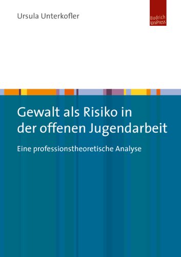 Gewalt als Risiko in der offenen Jugendarbeit: Eine professionstheoretische Analyse