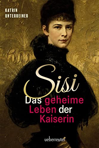 Sisi - das geheime Leben der Kaiserin von Carl Ueberreuter Verlag