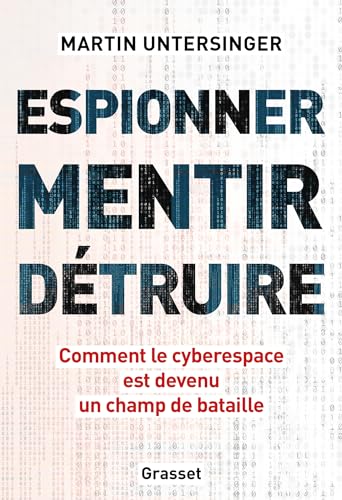 Espionner, mentir, détruire: Comment le cyberespace est devenu un champ de bataille