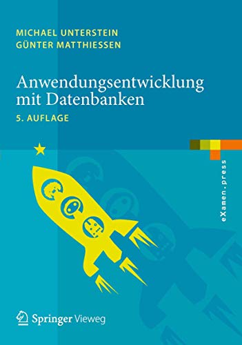 Anwendungsentwicklung mit Datenbanken: Eine Beispieldatenbank und die Quellcodes stehen zum Download zur Verfügung (eXamen.press) von Springer