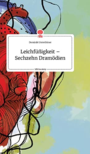 Leichfüßigkeit - Sechzehn Dramödien. Life is a Story - story.one von story.one publishing