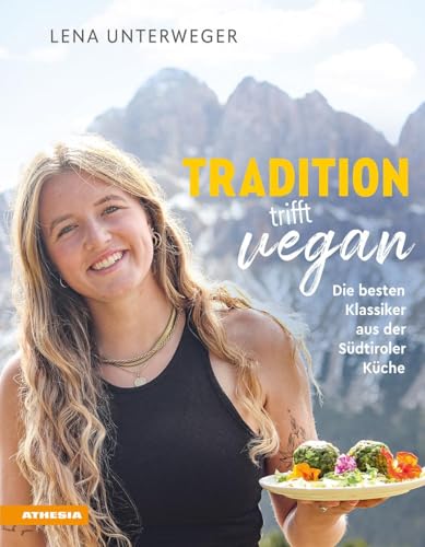 Tradition trifft vegan: Die besten Klassiker aus der Südtiroler Küche Tradition trifft vegan: Die besten Klassiker aus der Südtiroler Küche von Athesia-Tappeiner Verlag