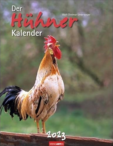 Der Hühner-Kalender 2023. Wandkalender 2023 mit Hühnerfotos des bekannten Naturfotografen Wolf-Dietmar Unterweger. Tier-Kalender 2023 mit idyllischem Bauernhofflair.