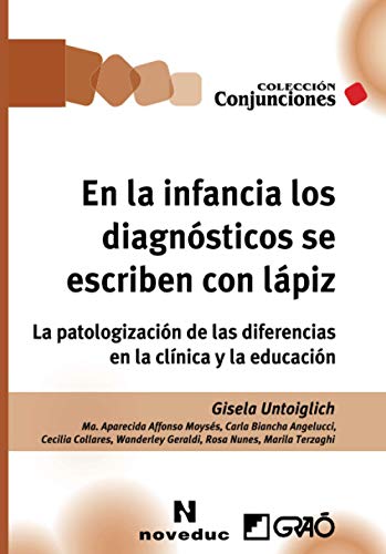En la infancia los diagnósticos se escriben con lápiz: La patologización de las diferencias en la clínica y la educación (Noveduc-Graó, Band 2) von EDITORIAL GRAO