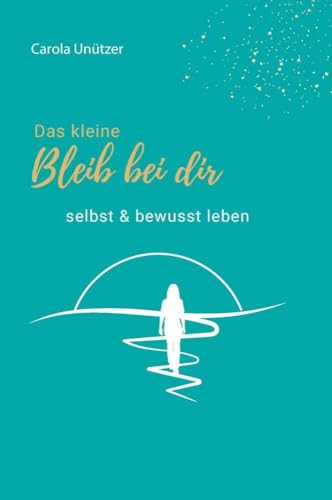 Das kleine Bleib bei dir: selbst & bewusst leben von Buchschmiede von Dataform Media GmbH