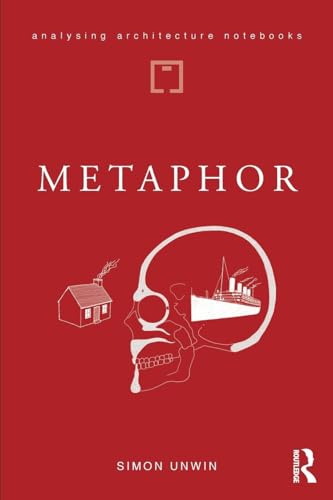 Metaphor: an exploration of the metaphorical dimensions and potential of architecture (Analysing Architecture Notebooks) von Routledge