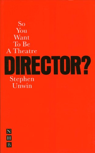 So You Want to Be a Theatre Director? (So You Want To Be...? career guides)