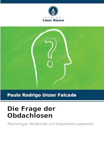 Die Frage der Obdachlosen: Psychologie, Modernität und Subjektivierungsweisen