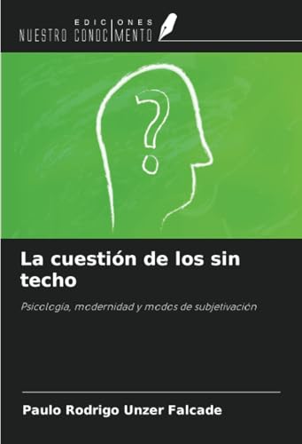 La cuestión de los sin techo: Psicología, modernidad y modos de subjetivación La cuestión de los sin techo: Psicología, modernidad y modos de subjetivación
