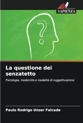 La questione dei senzatetto: Psicologia, modernità e modalità di soggettivazione von Edizioni Sapienza