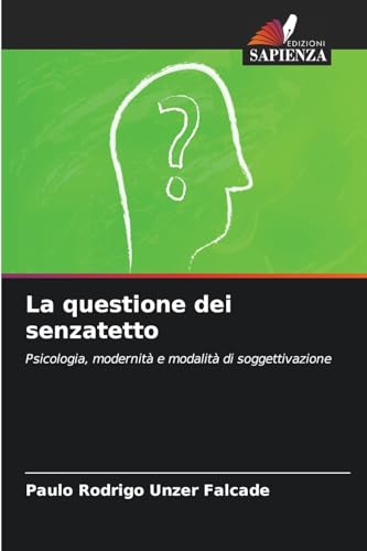 La questione dei senzatetto: Psicologia, modernità e modalità di soggettivazione La questione dei senzatetto: Psicologia, modernità e modalità di soggettivazione